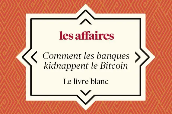 Livre blanc: comment les banques kidnappent le bitcoin?